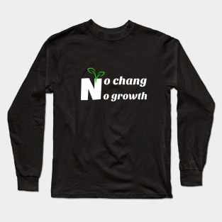 no chang no growth Long Sleeve T-Shirt